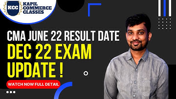 CMA JUNE 22 RESULTS DATE AND DEC 22 EXAM MODE UPDATE | KCC