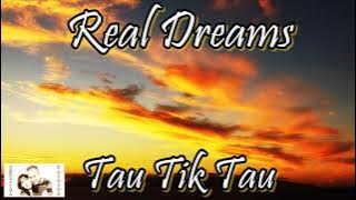 Real Dreams - Tau Tik Tau