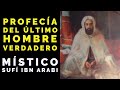 Profecía del último hombre verdadero del místico sufí Ibn Arabi ابن عربي