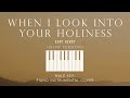 WHEN I LOOK INTO YOUR HOLINESS ⎜ Kent Henry [Male Key] Piano Instrumental Cover by GershonRebong
