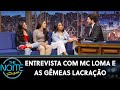 Entrevista com MC Loma e as Gêmeas Lacração  | The Noite (17/07/19)