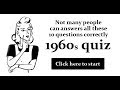 1960s Quiz for experts or people who lived back then