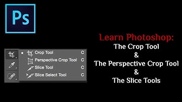 Learn Photoshop: The Crop, Perspective Crop & Slice Tools