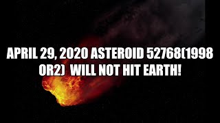 April 29, 2020 Asteroid 52768(1998 OR2)  WILL NOT HIT EARTH!