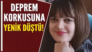 PELİN ÖĞRETMENİ DEPREM KORKUSU ÖLDÜRDÜ!