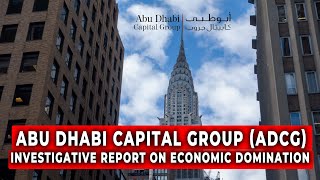 How Abu Dhabi Capital Group (ADCG) Is Hurting Global Economies & Why Nations Must Boycott