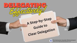 Delegating Effectively: A Step-by-Step Guide to Clear Delegation