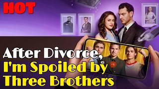 🆕🔥After Divorce, I'm Spoiled by Three Brothers #drama #romantic #englishdrama #puck #reelsshorts Net Worth