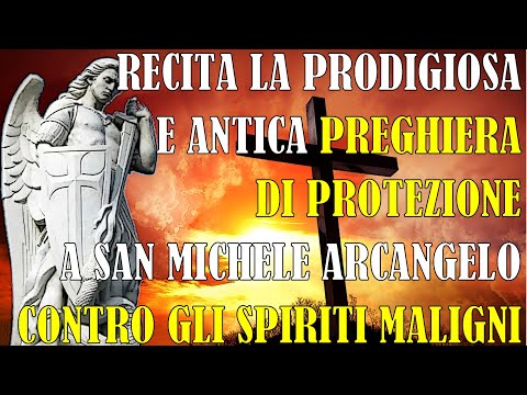 Recita la Prodigiosa Antica Preghiera di Protezione a San Michele Arcangelo contro Spiriti Maligni