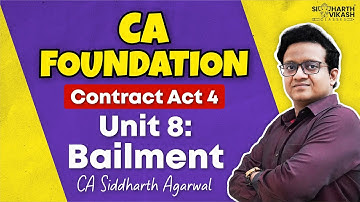 CA Foundation Contract Act Unit 8 Class 4 | Bailment 1st Class | CA Siddharth Agarwal