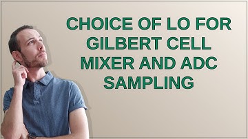 Electronics: Choice of LO for Gilbert cell mixer and ADC sampling