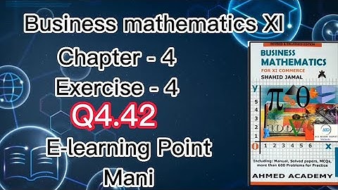 Business mathematics XI Chapter-4 Q-4.42 Solved Questions Sindh board E-learning Point Mani