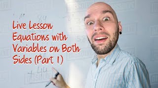 Live Lesson - Solving Equations with Variables in Both Sides (Part 1) | Math Help