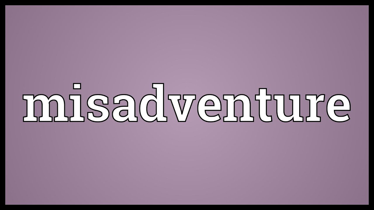 Misadventure Meaning YouTube Misadventure Meaning YouTube
