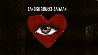 Bandish Projekt | Saiyaan | Visualiser | Distinct Disruption EP