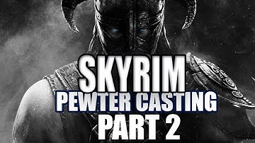 Skyrim pewter casting - Part 2