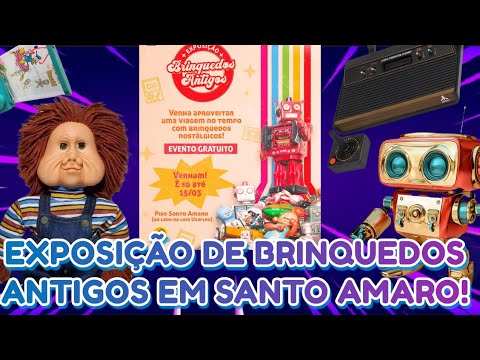 FUI NA EXPOSIÇÃO DE BRINQUEDOS ANTIGOS EM SANTO AMARO! MUITA NOSTALGIA!