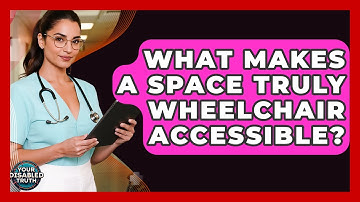 What Makes A Space Truly Wheelchair Accessible? - Your Disabled Truth