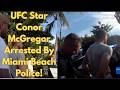 UFC Star Conor McGregor Arrested By Miami Beach Police!