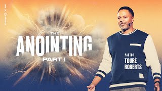 The Anointing | Part 1  Touré Roberts
