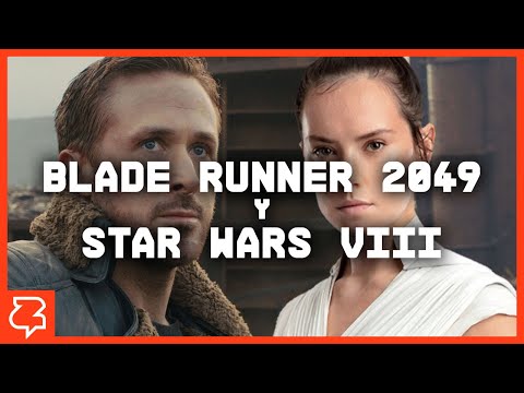Blade Runner 2049 y Star Wars VIII son IMPORTANTES