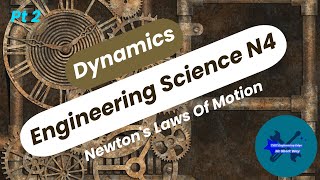 Dynamics Pt 2 Engineering Science N4 (Newton' s Laws Of Motion)