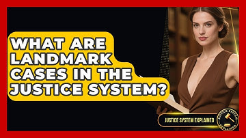 What Are Landmark Cases in the Justice System? | Justice System Explained