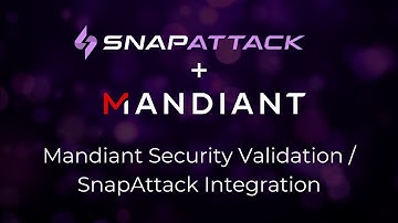 SnapAttack & Mandiant Security Validation Integration
