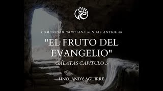 El Fruto del Evangelio. Gálatas Capitulo 5. Hno. Andy Aguirre #SendasAntiguasTulancingo