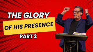 The Glory Of His Presence - Part 2 @RobertsLiardon