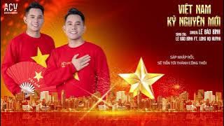 VIỆT NAM KỶ NGUYÊN MỚI   MV LYRIC   LÊ BẢO BÌNH