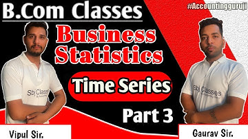 Time Series - (Part 3) | B.com 1st year - Business Studies | By vipul sir | Accounting Gur ji