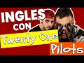 INGLÉS FÁCIL Y RÁPIDO CON CANCIONES | Inglés REAL con canciones | 21 Pilots