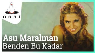 Video thumbnail of "Asu Maralman - Benden Bu Kadar"