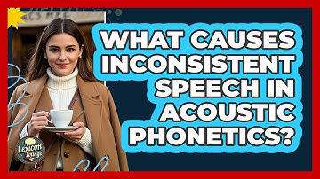 What Causes Inconsistent Speech In Acoustic Phonetics? - Lexicon Lounge