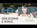 Como gestionar el rechazo y hacer que duela menos | La vida que quiero | Laura Ribas