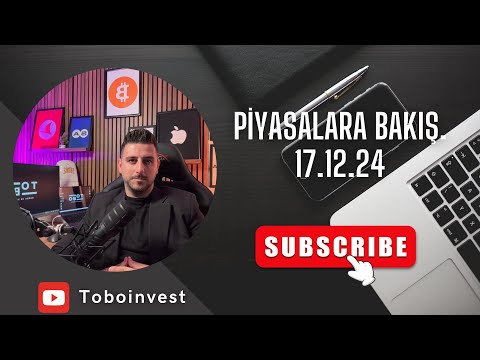 Piyasalara Bakış. 17/12/2024