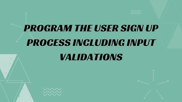 2) Program the user sign up process including input validations