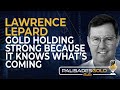 Lawrence Lepard: Gold Holding Strong Because It Knows What&#39;s Coming