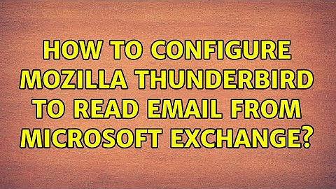 How to configure Mozilla Thunderbird to read email from Microsoft Exchange?