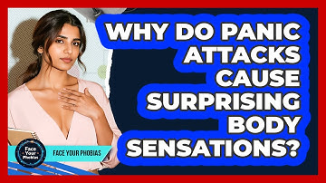 Why Do Panic Attacks Cause Surprising Body Sensations? - Face Your Phobias