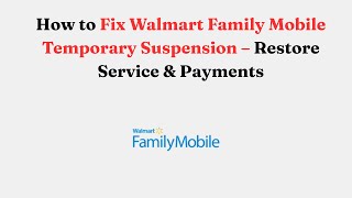 How to Fix Walmart Family Mobile Temporary Suspension – Restore Service & Payments