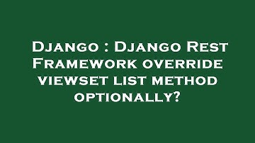 Django : Django Rest Framework override viewset list method optionally?