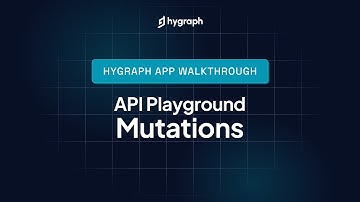 Hygraph Studio App Walkthrough - Mutations