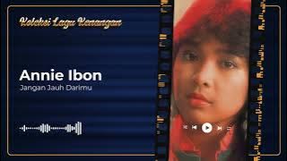 Annie Ibon - Jangan Jauh Darimu