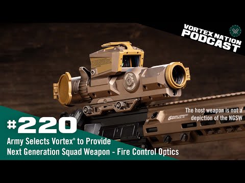 Ep. 220 | Army selects Vortex® for Next Generation Squad Weapon – Fire Control. What is it?