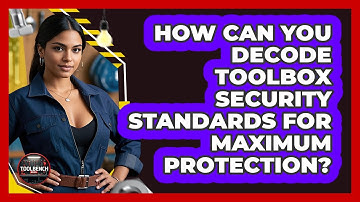 How Can You Decode Toolbox Security Standards For Maximum Protection? - ToolBench Pros