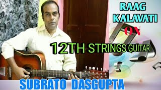 RAAG KALAVATI ON 12TH STRINGS GUITAR SUBRATO DASGUPTA