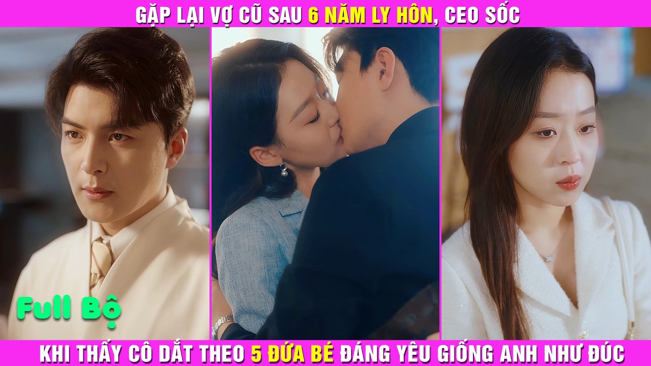 Gặp Lại Vợ Cũ Sau 6 Năm Ly Hôn, CEO Sốc Khi Thấy Cô Dắt Theo 5 Đứa Bé Đáng Yêu Giống Anh Như Đúc