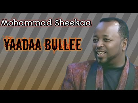 Mohammed Sheekaa Mahadi Sheekaa Yaadaa Bullee